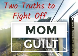 two truths to fight off mom guilt